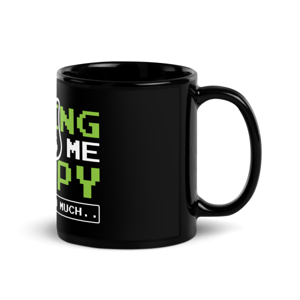 Gaming Makes Me Happy You Not So Much Coffee Mug