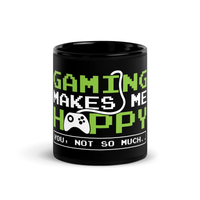 Gaming Makes Me Happy You Not So Much Coffee Mug