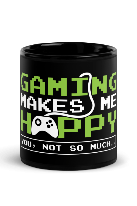 Gaming Makes Me Happy You Not So Much Coffee Mug
