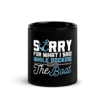 Sorry For What I Said While Docking The Boat Coffee Mug