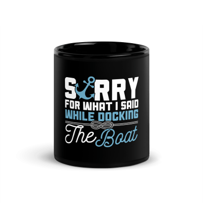 Sorry For What I Said While Docking The Boat Coffee Mug