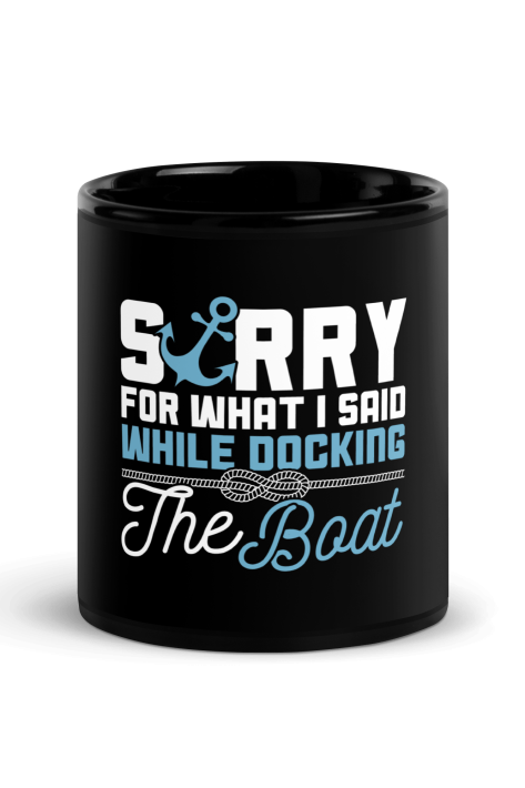 Sorry For What I Said While Docking The Boat Coffee Mug