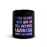 Hard Work Pays Off In The Future Laziness Pays Off Now Coffee Mug