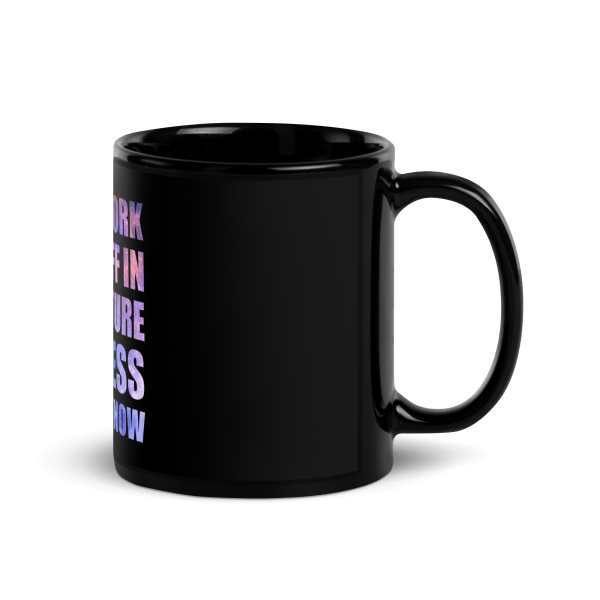 Hard Work Pays Off In The Future Laziness Pays Off Now Coffee Mug