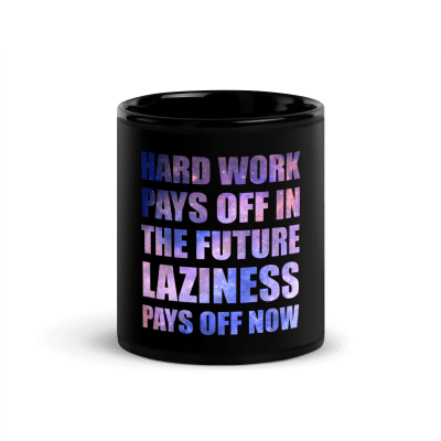 Hard Work Pays Off In The Future Laziness Pays Off Now Coffee Mug
