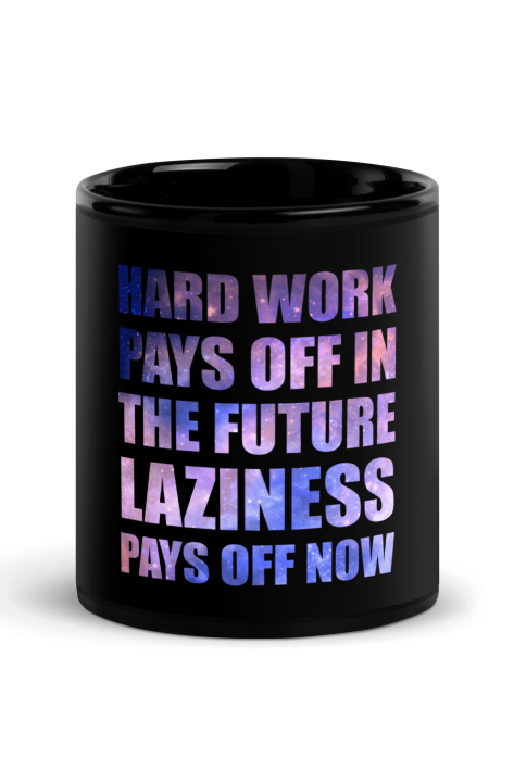 Hard Work Pays Off In The Future Laziness Pays Off Now Coffee Mug