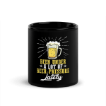 Been Under A Lot Of Beer Pressure Lately Coffee Mug