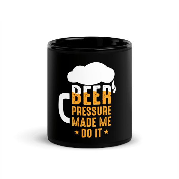 Beer Pressure Made Me Do It Coffee Mug