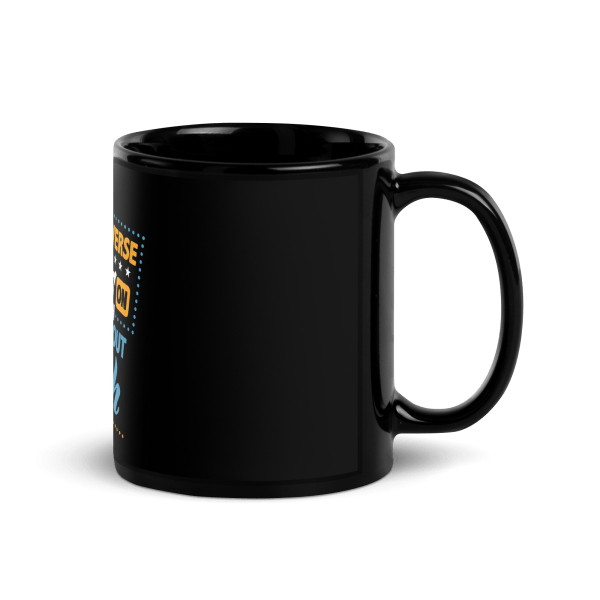 The Universe Rolls On Its Own Why Get Out And Push Coffee Mug