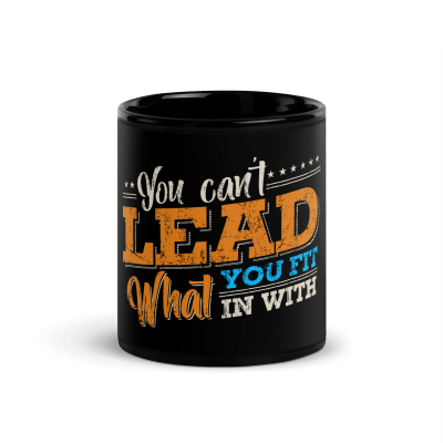 You Cant Lead What You Fit In With Coffee Mug
