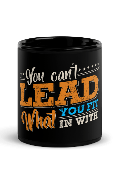 You Cant Lead What You Fit In With Coffee Mug