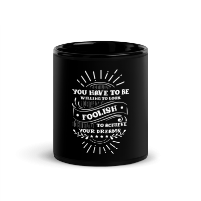 You Have To Be Willing To Look Foolish To Achieve Your Dreams Coffee Mug