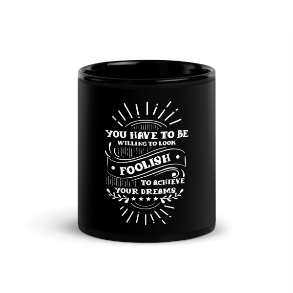 You Have To Be Willing To Look Foolish To Achieve Your Dreams Coffee Mug